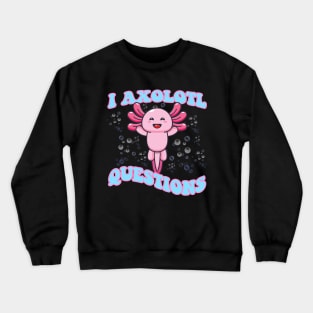 I Axolotl Questions Cute Axolotl Crewneck Sweatshirt